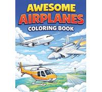 Awesome Airplanes Coloring Book for Kids Ages 4-8 Big Jets, Fighter Planes, Helicopters, Airshows & Fun Aviation Activities: Big Jets, Fighter Planes, ... for Boys and Girls Who Love Aircraft