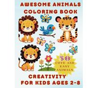 Awesome Animals Coloring Book: Discover Awesome Animals Coloring Book: 50 Awesome Animal Cute and Easy Designs For Kids Ages 2-5 - Fun and Educational