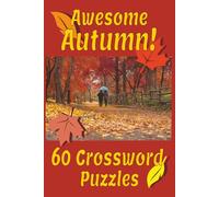 Awesome Autumn! 60 Crossword Puzzles: Crossword puzzles with Easy-to-Read Print about Autumn, Fall Holidays and Festivities | 6x9 inches, 120 pages | ... for vacations, Holidays, and Free Time