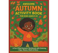 Awesome Autumn Activity Book For Kids 5-8: A Fun-Filled Autumn Workbook with Coloring, I-Spy, Mazes, Math & More! 8.5x11 inch workbook filled with ... perfect for kids, great for gift giving