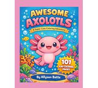 Awesome Axolotls: A Super Cute Coloring Adventure