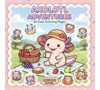 Awesome Axolotls: Coloring Book for Kids Ages 4-8: 50 Cute and Funny Axolotl Designs with Simple and Big Patterns for Girls, Boys, Toddlers and Preschoolers to Relax and Have Fun