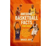 AWESOME BASKETBALL FACTS FOR KIDS (SLAM DUNKS, BUZZER BEATERS): 300+ COOL TRIVIA, INSPIRATIONAL STORIES, AND INTERESTING ACTIONS