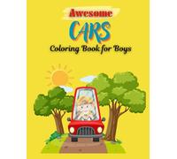 Awesome Cars Coloring Book for Boys Ages 3-8 Fun Coloring Pages Featuring Sports Cars, Race cars, Trucks, and More for little Car Lovers