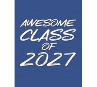 Awesome Class of 2027- Student Edition 7.5 x 9.25 Comp Journal Planner White on Blue: Blank Lined Notebook- Great Gift for Birthdays, School, Senior or a Diary