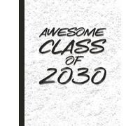 Awesome Class of 2030- Student Edition 7.5 x 9.25 Comp Journal Planner: Blank Lined Notebook- Great Gift for Birthdays, School, Senior or a Diary