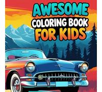 AWESOME COLORING BOOK FOR KIDS: 50 Classic Car Coloring Fun with Retro Vehicles, Muscle Cars & Sports Cars