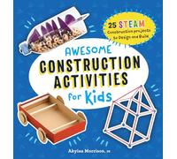 Awesome Construction Activities for Kids: 25 Steam Construction Projects to Design and Build