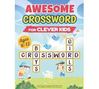 Awesome Crossword Puzzles For Kids 8-12: 100 Fun and Educational Word-Filled Challenges with 3 Difficulty Levels to Enhance Vocabulary, Strengthen Focus, and Inspire Learning