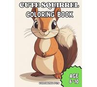 Awesome Cute Baby Squirrel Coloring Book for Kids Age 6-10: Cute Babies, Grown-Ups and Many More!