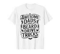 Awesome Dads Have Beard Drive Trucks Funny Fathers Day Dad Maglietta