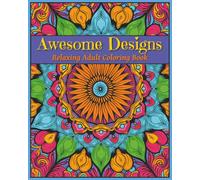 Awesome Designs: Relaxing Adult Coloring Book With Mandala Style Patterns