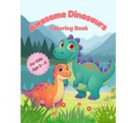 Awesome Dinosaurs Coloring Book: Awesome Dinosaurs Coloring Book | Fun & Easy Coloring for Kids Ages 3-8