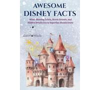 Awesome Disney Facts: Mind-Blowing Trivia, Movie Secrets, and Hidden Details Every Superfan Should Know