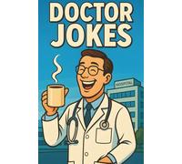 Awesome Doctor Jokes: Clinic Humor For Physicians, Residents, Interns, Nurses, and Staff, Clean Laughs For Breakrooms, Rounds, Study Groups, and Office Parties