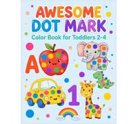 Awesome Dot Marker Coloring Book: For Toddlers 2-4, Big Dots, Letters, Numbers, Animals, Fruits