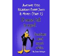 Awesome Epic Hilarious Funny Jokes & Memes (Part 2): This is very humorous, amusing entertaining & witty. Full of puns, priceless funny one-liners guaranteed to give you side-splitting belly laughs.
