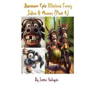 Awesome Epic Hilarious Funny Jokes & Memes (Part 4): This is very humorous, amusing entertaining & witty. Full of priceless funny one-liners & jokes guaranteed to give you side-splitting belly laughs