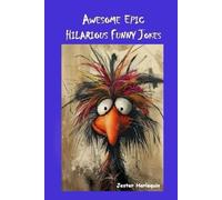 Awesome Epic Hilarious Funny Jokes: This is very humorous, amusing entertaining, zany & witty joke book. Full of puns, priceless funny one-liners ... to give you side-splitting belly laughs.: 4