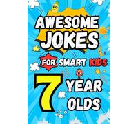 Awesome Jokes For Smart Kids 7 Year Olds: 200 Plus Hilarious Jokes About Math, Animal, Science, School, and More!
