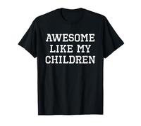 Awesome Like My Children Mom Dad Funny Cool Maglietta