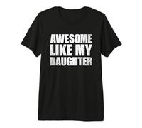 Awesome Like My Daughter Maglietta Premium