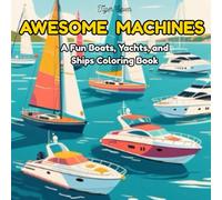 Awesome Machines: a fun boats and ships coloring book: Relax and Explore the World of Boats and Ships