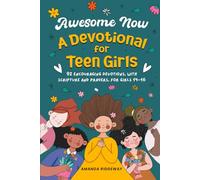 Awesome Now, a Devotional for Teen Girls: 92 Encouraging Devotions, with Scripture and Prayers, for Girls 14-16