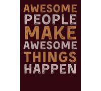Awesome People Make Awesome Things Happen: Inspirational Lined Notebook for Motivation, Office, and Personal Use | Perfect Gift for Coworkers, Students, and Friends