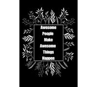 Awesome People Make Awesome Things Happen: lined notebook