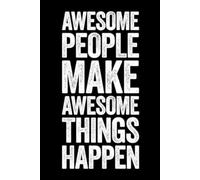 Awesome People Make Awesome Things Happen: lined notebook