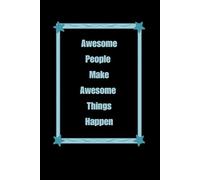 Awesome People Make Awesome Things Happen: lined notebook