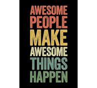 Awesome People Make Awesome Things Happen: lined notebook