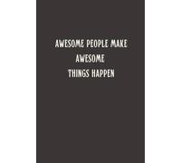 Awesome People Make Awesome Things Happen: lined notebook