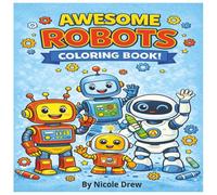 Awesome Robots Coloring Book: A Cute and Creative Coloring Book for Kids Featuring Friendly Robots and Mechanical Pups