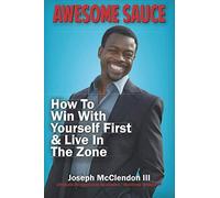 Awesome Sauce: How To Win With Yourself First & Live In The Zone