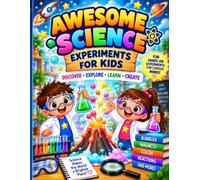 Awesome Science Experiments for Kids: Discover, Explore & Learn with Fun Hands-On STEM Activities and Easy At-Home Experiments
