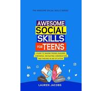 Awesome Social Skills for Teens: A Guide to Making Friends, Building Confidence, Navigating Conversations and Thriving in Any Situation