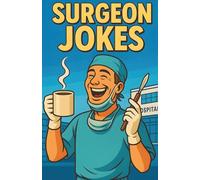 Awesome Surgeon Jokes: Operating Room Humor For Surgeons, Doctors, Residents, And Medical Staff, Clean Comedy For Hospitals, Clinics, Study, Breaks, And Gift Exchanges