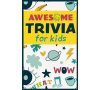 Awesome Trivia For Kids: 300 Super Fun, Challenging and Totally Awesome Trivia Questions