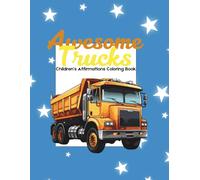 Awesome Trucks Children's Affirmations Coloring Book: - Positive Thinking, Confidence-Building, and Fun Truck Designs for Kids Ages 3-8