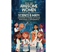 Awesome Women In Science & Math - Book One: Inspiring Stories Of Those That Who Made A Difference