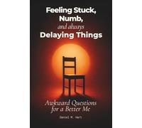 Awkward Questions for a Better Me - Feeling Stuck, Numb, and Always Delaying Things: Prompts to stop self-sabotage, regain motivation, and move forward even if you're lost, tired of starting over