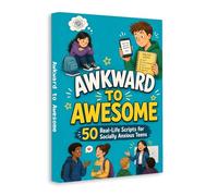 Awkward to Awesome - 50 Real-Life Conversation Scripts for Socially Anxious Teens | Build Confidence, Start Conversations and Make Friends with Ease