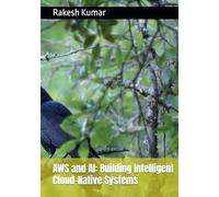 AWS and AI: Building Intelligent Cloud-Native Systems