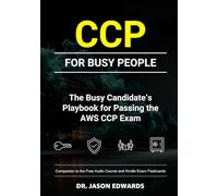 AWS CCP for Busy People: The Busy Candidate’s Playbook for Passing the AWS CCP Exam