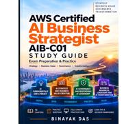 AWS Certified AI Business Strategist (AIB-C01) Study Guide: Deciding well about AI: strategy, value, governance and transformation