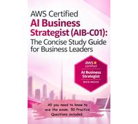 AWS Certified AI Business Strategist (AIB-C01): The Concise Study Guide for Business Leaders