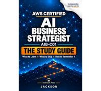 AWS Certified AI Business Strategist: AIB-C01: The Study Guide