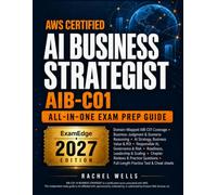 AWS Certified AI Business Strategist All-in-One Exam Prep Guide: Scenario Reasoning, AI Strategy, Governance, Readiness, Chapter questions, Cheat sheets and Full-Length Practice Test